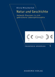 Title: Natur und Geschichte: Helmuth Plessners in sich gebrochene Lebensphilosophie, Author: Martin Pfleiderer