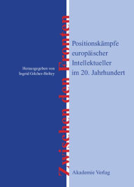 Title: Zwischen den Fronten: Positionskämpfe europäischer Intellektueller im 20. Jahrhundert, Author: Ingrid Gilcher-Holtey