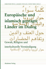 Title: Europäische und islamisch geprägte Länder im Dialog: Gewalt, Religion und interkulturelle Verständigung, Author: Christoph Wulf