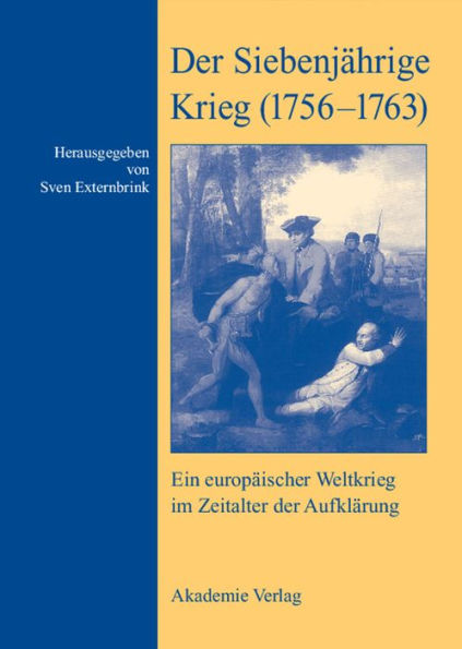 Der Siebenjährige Krieg (1756-1763): Ein europäischer Weltkrieg im Zeitalter der Aufklärung