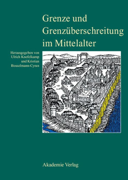 Grenze und Grenzüberschreitung im Mittelalter: 11. Symposium des Mediävistenverbandes vom 14. bis 17. März 2005 in Frankfurt an der Oder