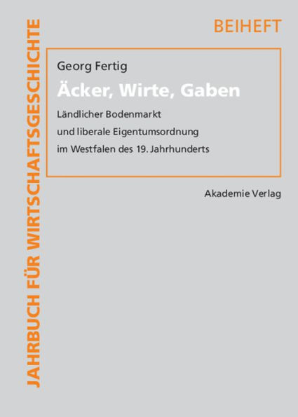 Äcker, Wirte, Gaben: Ländlicher Bodenmarkt und liberale Eigentumsordnung im Westfalen des 19. Jahrhunderts