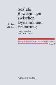 Title: Soziale Bewegungen zwischen Dynamik und Erstarrung. Essays zur Arbeiter-, Frauen- und nationalen Bewegung: Herausgegeben von Timm Genett, Author: Robert Michels