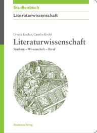 Title: Literaturwissenschaft: Studium - Wissenschaft - Beruf, Author: Ursula Kocher