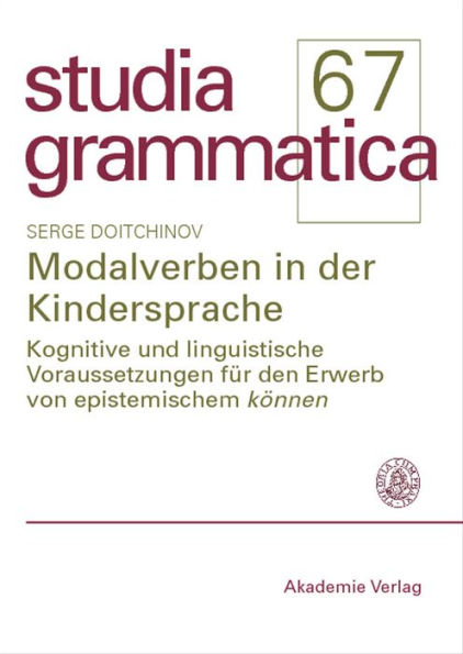 Modalverben in der Kindersprache: Kognitive und linguistische Voraussetzungen für den Erwerb von epistemischem "können"