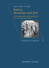 Title: Gehirn, Verhalten und Zeit: Philosophische Anthropologie als Forschungsrahmen, Author: Hans-Peter Kruger