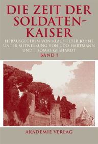 Title: Die Zeit der Soldatenkaiser: Krise und Transformation des Römischen Reiches im 3. Jahrhundert n. Chr. (235-284), Author: Klaus-Peter Johne
