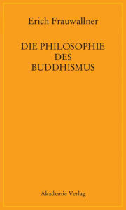Title: Die Philosophie des Buddhismus: Mit einem Vorwort von Eli Franco und Karin Preisendanz, Author: Erich Frauwallner