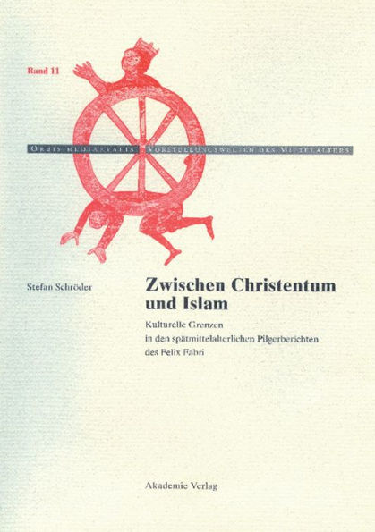 Zwischen Christentum und Islam: Kulturelle Grenzen in den spätmittelalterlichen Pilgerberichten des Felix Fabri