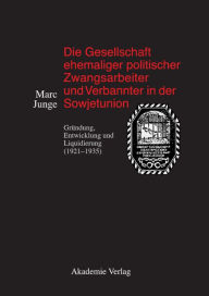 Title: Die Gesellschaft ehemaliger politischer Zwangsarbeiter und Verbannter in der Sowjetunion: Gründung, Entwicklung und Liquidierung (1921-1935), Author: Marc Junge