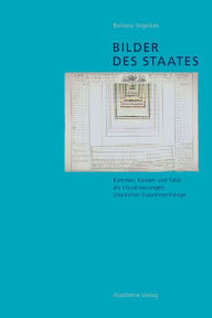 Title: Bilder des Staates: Kammer, Kasten und Tafel als Visualisierungen staatlicher Zusammenhänge, Author: Barbara Segelken