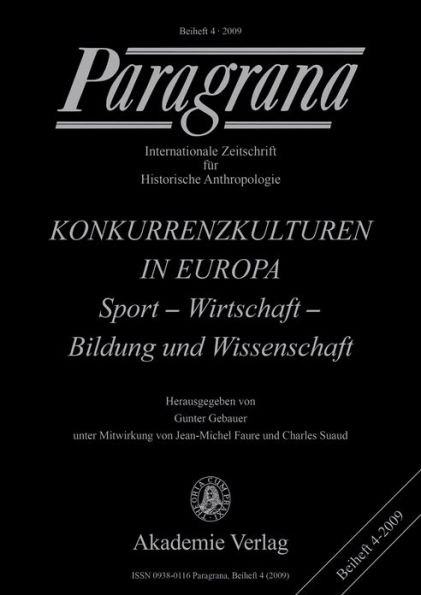 Konkurrenzkulturen in Europa: Sport - Wirtschaft - Bildung und Wissenschaft Wissenschaft - Kultur - Wirtschaft - Sport Paragrana Beiheft 4