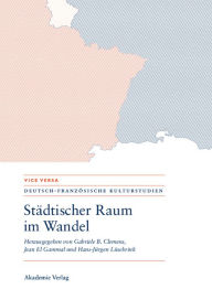 Title: Städtischer Raum im Wandel/Espaces urbains en mutation: Modernität - Mobilität - Repräsentationen/Modernités - mobilités - représentations, Author: Gabriele Clemens