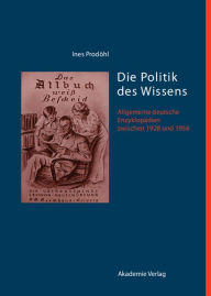 Title: Die Politik des Wissens: Allgemeine deutsche Enzyklopädien zwischen 1928 und 1956, Author: Ines Prodöhl