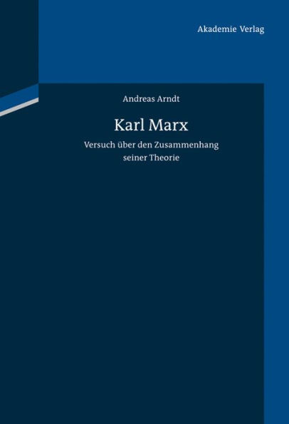 Karl Marx: Versuch über den Zusammenhang seiner Theorie
