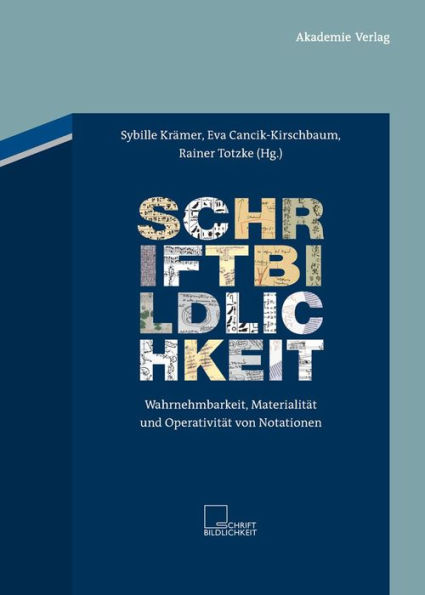 Schriftbildlichkeit: Wahrnehmbarkeit, Materialität und Operativität von Notationen