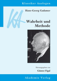 Title: Hans-Georg Gadamer: Wahrheit und Methode, Author: Gunter Figal