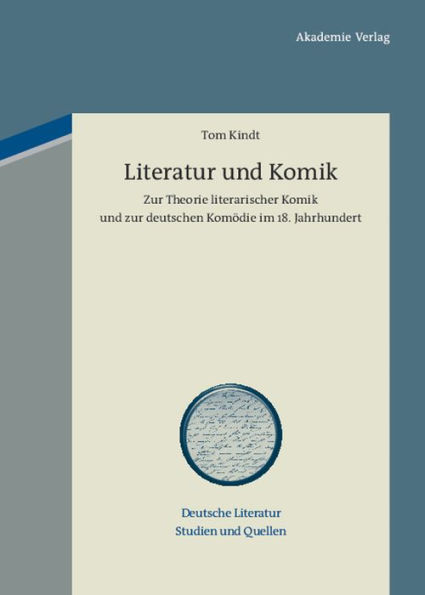 Literatur und Komik: Zur Theorie literarischer Komik und zur deutschen Komödie im 18. Jahrhundert