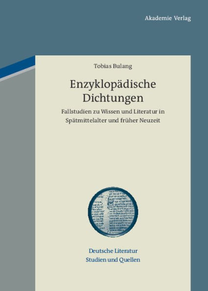 Enzyklopädische Dichtungen: Fallstudien zu Wissen und Literatur in Spätmittelalter und früher Neuzeit