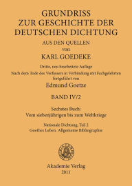 Title: Sechstes Buch: Vom siebenjährigen bis zum Weltkriege: Nationale Dichtung. Teil 2: Goethes Leben. Allgemeine Bibliographie, Author: Karl Goedeke