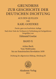 Title: Achtes Buch: Vom Weltfrieden bis zur französischen Revolution 1830: Dichtung der allgemeinen Bildung. Abteilung III, Author: Karl Goedeke