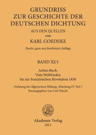 Title: Achtes Buch: Vom Weltfrieden bis zur französischen Revolution 1830: Dichtung der allgemeinen Bildung. Abteilung IV. Teil 1, Author: Karl Goedeke