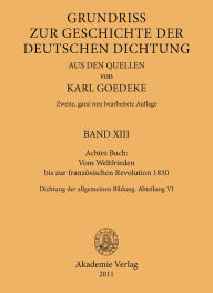 Title: Achtes Buch: Vom Weltfrieden bis zur französischen Revolution 1830: Dichtung der allgemeinen Bildung. Abteilung VI, Author: Karl Goedeke