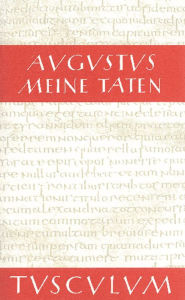 Title: Meine Taten - Res gestae divi Augusti: Lateinisch - Griechisch - Deutsch, Author: Augustus