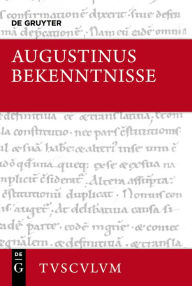 Title: Bekenntnisse / Confessiones: Lateinisch - Deutsch, Author: Aurelius Augustinus