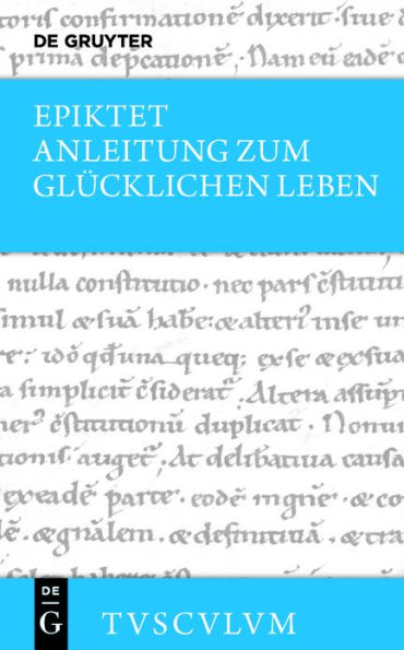 Anleitung zum glücklichen Leben / Encheiridion: Griechisch - Deutsch