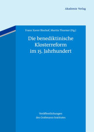 Title: Die benediktinische Klosterreform im 15. Jahrhundert, Author: Franz Xaver Bischof