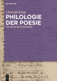 Title: Philologie der Poesie: Von Goethe bis Peter Szondi, Author: Christoph König