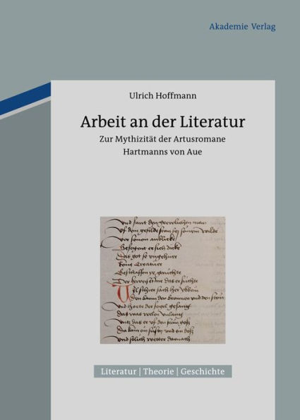 Arbeit an der Literatur: Zur Mythizität der Artusromane Hartmanns von Aue