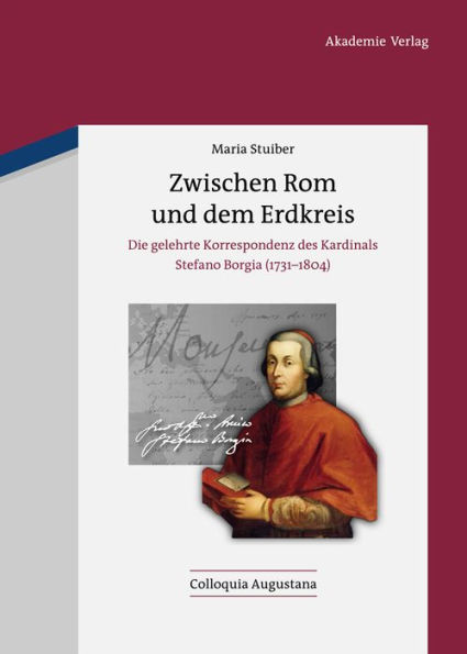 Zwischen Rom und dem Erdkreis: Die gelehrte Korrespondenz des Kardinals Stefano Borgia (1731-1804)