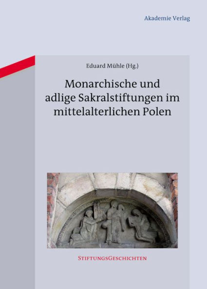 Monarchische und adlige Sakralstiftungen im mittelalterlichen Polen