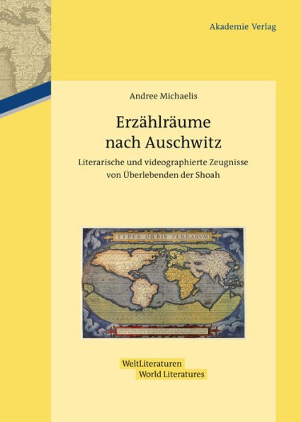 Erzählräume nach Auschwitz: Literarische und videographierte Zeugnisse von Überlebenden der Shoah