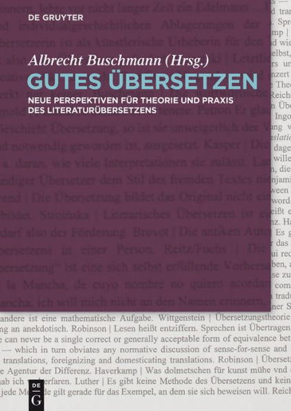 Gutes Übersetzen: Neue Perspektiven für Theorie und Praxis des Literaturübersetzens