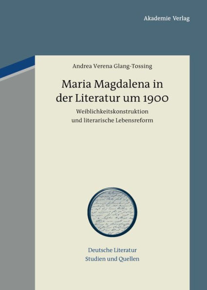 Maria Magdalena in der Literatur um 1900: Weiblichkeitskonstruktion und literarische Lebensreform