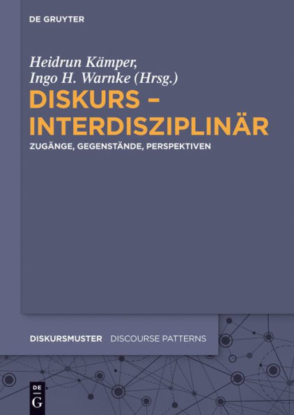 Diskurs - interdisziplinär: Zugänge, Gegenstände, Perspektiven