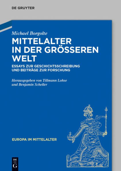 Mittelalter der größeren Welt: Essays zur Geschichtsschreibung und Beiträge Forschung