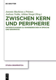 Title: Zwischen Kern und Peripherie: Untersuchungen zu Randbereichen in Sprache und Grammatik, Author: Antonio Machicao y Priemer