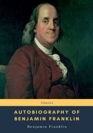 Title: Autobiography of Benjamin Franklin, Author: Benjamin Franklin