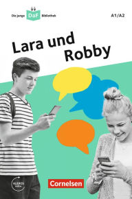 Title: Die junge DaF-Bibliothek: Lara und Robby, A1/A2: Eine Messenger-Geschichte, Author: Kathrin Kiesele