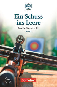 Title: Die DaF-Bibliothek / A1/A2 - Ein Schuss ins Leere: Fremde Räuber in Uri. Lektüre. Mit Audios online, Author: Roland Dittrich