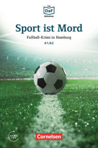 Title: Die DaF-Bibliothek / A1/A2 - Sport ist Mord: Fußball-Krimi in Hamburg, Author: Roland Dittrich