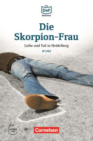 Title: Die DaF-Bibliothek / A1/A2 - Die Skorpion-Frau: Liebe und Tod in Heidelberg, Author: Roland Dittrich