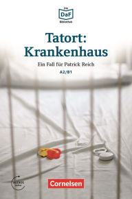 Title: Tatort: Krankenhaus A2/B1: Eine ausweglose Situation - Lektüre - Mit Audios online, Author: Volker Borbein