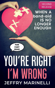 Title: You're Right, I'm Wrong: When a band-aid is no longer enough, Author: Jeffry Marinelli