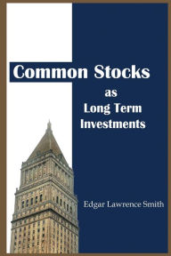 Title: Common Stocks As Long Term Investments, Author: Edgar Lawrence Smith