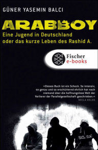 Title: Arabboy: Eine Jugend in Deutschland oder Das kurze Leben des Rashid A., Author: Güner Yasemin Balci